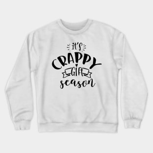 Its Crappy Gift Season Crewneck Sweatshirt